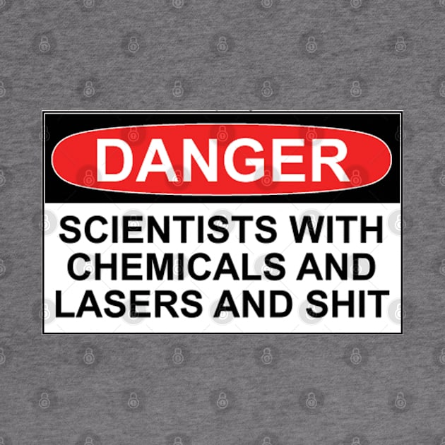 Danger: Scientists With Chemicals and Lasers and Shit by wanungara